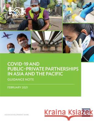 Covid-19 and Public-Private Partnerships in Asia and the Pacific: Guidance Note Asian Development Bank 9789292625856 Asian Development Bank