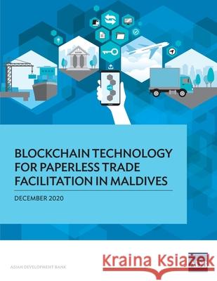 Blockchain Technology for Paperless Trade Facilitation in Maldives Asian Development Bank 9789292626051 Asian Development Bank