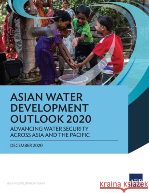 Asian Water Development Outlook 2020: Advancing Water Security across Asia and the Pacific Asian Development Bank 9789292626167 Asian Development Bank