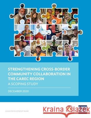 Strengthening Cross-Border Community Collaboration in the CAREC Region Asian Development Bank 9789292626310 Asian Development Bank