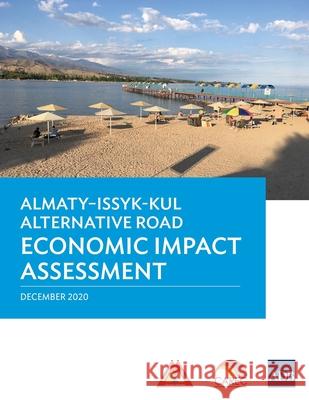 Almaty-Issyk-Kul Alternative Road Economic Impact Assessment Asian Development Bank 9789292626426 Asian Development Bank