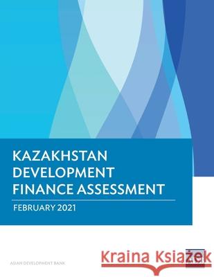 Kazakhstan Development Finance Assessment Asian Development Bank 9789292626549 Asian Development Bank