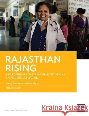 Rajasthan Rising: A Partnership for Strong Institutions and More Livable Cities Manoj Sharma Melissa Alipalo 9789292626655 Asian Development Bank