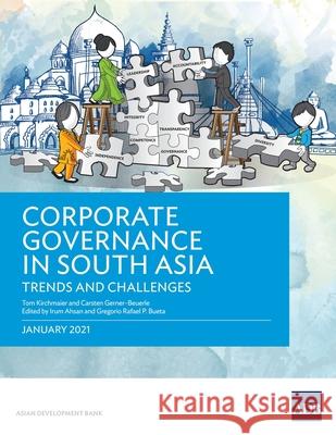 Corporate Governance in South Asia: Trends and Challenges Tom Kirchmaier Carsten Gerner-Beuerle Irum Ahsan 9789292626716 Asian Development Bank