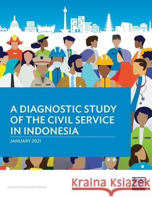 A Diagnostic Study of the Civil Service in Indonesia Asian Development Bank 9789292626860 Asian Development Bank