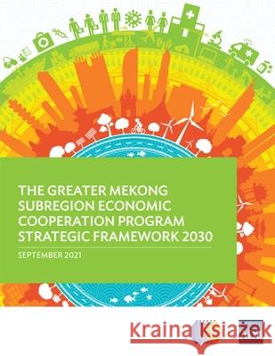 The Greater Mekong Subregion Economic Cooperation Program Strategic Framework 2030 Asian Development Bank 9789292626891 Asian Development Bank