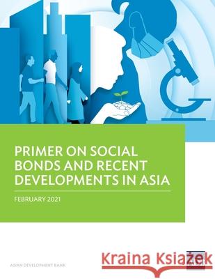 Primer on Social Bonds and Recent Developments in Asia Asian Development Bank 9789292627126 Asian Development Bank