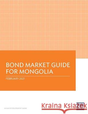 Bond Market Guide for Mongolia Asian Development Bank 9789292627270 Asian Development Bank