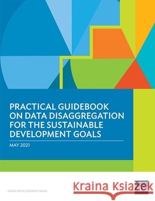 Practical Guidebook on Data Disaggregation for the Sustainable Development Goals Asian Development Bank 9789292627744 Asian Development Bank