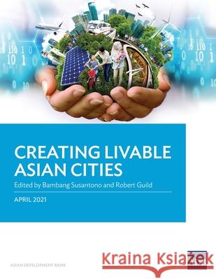 Creating Livable Asian Cities Bambang Susantono Robert Guild 9789292627829