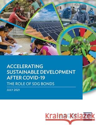 Accelerating Sustainable Development after COVID-19: The Role of SDG Bonds Asian Development Bank 9789292627881 Asian Development Bank