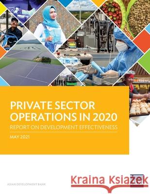 Private Sector Operations in 2020: Report on Development Effectiveness Asian Development Bank 9789292628222 Asian Development Bank