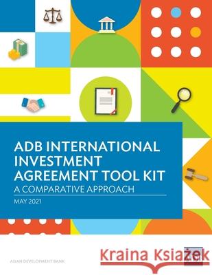 ADB International Investment Agreement Tool Kit: A Comparative Analysis Asian Development Bank 9789292628376 Asian Development Bank