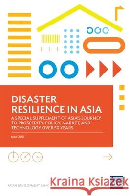 Disaster Resilience in Asia-A Special Supplement 0f Asia's Journey to Prosperity: Policy, Market, and Technology Over 50 Years Asian Development Bank 9789292628932 Asian Development Bank