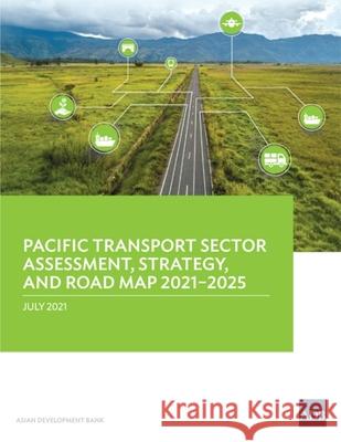 Pacific Transport Sector Assessment, Strategy, and Road Map 2021-2025 Asian Development Bank 9789292629434 Asian Development Bank