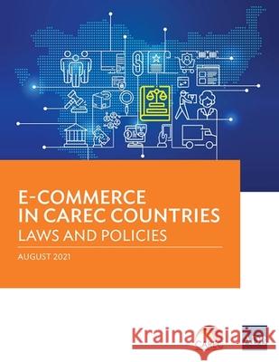 E-Commerce in CAREC Countries: Laws and Policies Asian Development Bank 9789292690007 Asian Development Bank