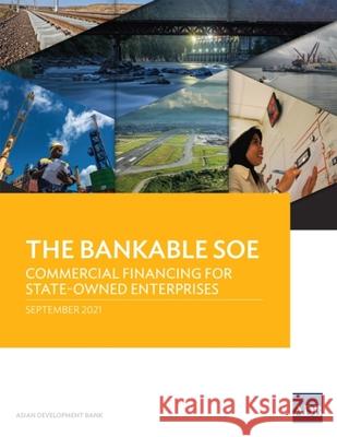 The Bankable SOE: Commercial Financing for State-Owned Enterprises Asian Development Bank 9789292690120 Asian Development Bank