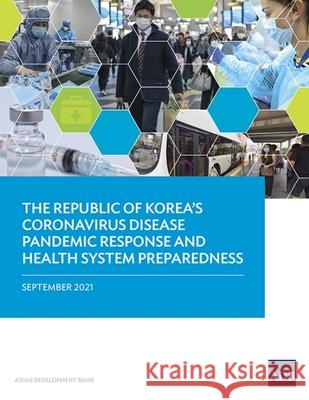 The Republic of Korea's Coronavirus Disease Pandemic Response and Health System Preparedness Hoon Sang Lee Sang June Kim Inseok Lee 9789292690281 Asian Development Bank