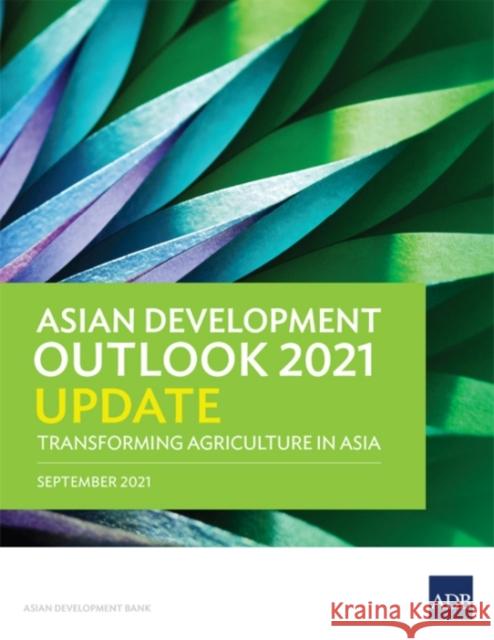 Asian Development Outlook (ADO) 2021 Update: Transforming Agriculture in Asia Asian Development Bank 9789292690540 Asian Development Bank