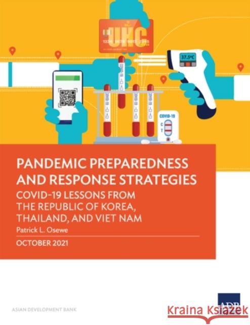 Pandemic Preparedness and Response Strategies: COVID-19 Lessons from the Republic of Korea, Thailand, and Viet Nam Asian Development Bank 9789292690748 Asian Development Bank