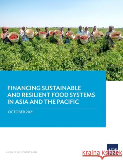 Financing Sustainable and Resilient Food Systems in Asia and the Pacific Asian Development Bank 9789292691295 Asian Development Bank