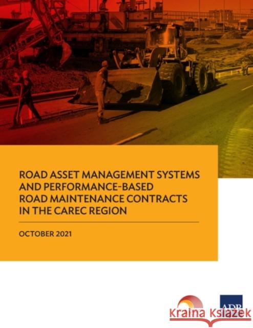 Road Asset Management Systems and Performance-Based Road Maintenance Contracts in the CAREC Region Asian Development Bank 9789292691462 Asian Development Bank