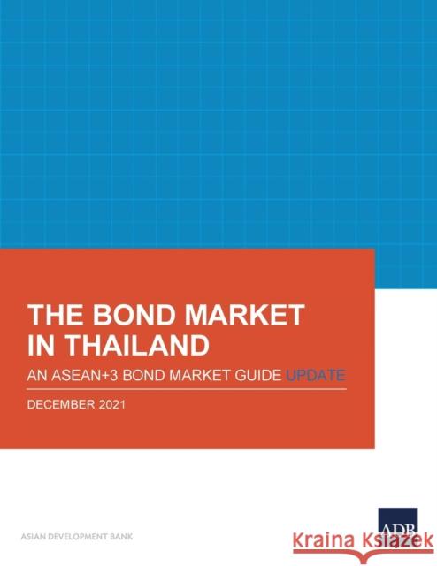 The Bond Market in Thailand: An ASEAN+3 Bond Market Guide Update: An ASEAN+3 Bond Market Guide Update Asian Development Bank 9789292691936 Asian Development Bank