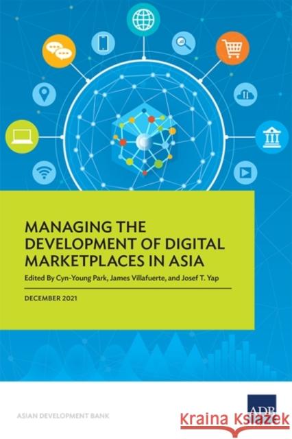 Managing the Development of Digital Marketplaces in Asia Cyn-Young Park 9789292692179