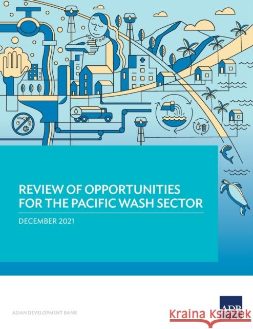 Review of Opportunities for the Pacific WASH Sector Asian Development Bank 9789292692599