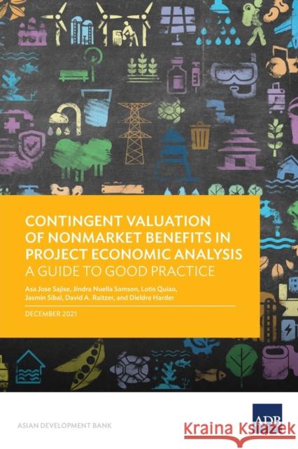 Contingent Valuation of Nonmarket Benefits in Project Economic Analysis: A Guide to Good Practice Asian Development Bank 9789292692759 Asian Development Bank