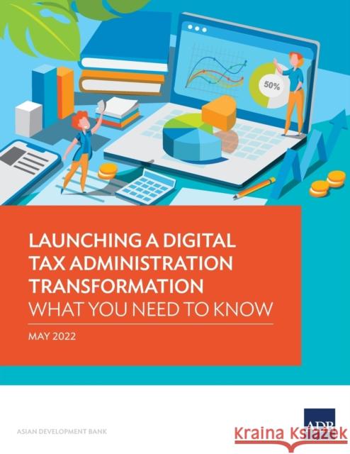 Launching a Digital Tax Administration Transformation: What You Need to Know Asian Development Bank 9789292692872 Asian Development Bank
