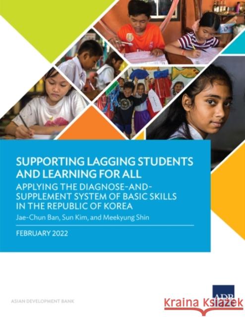 Supporting Lagging Students and Learning for All: Applying the Diagnose-And-Supplement System of Basic Skills in the Republic of Korea Asian Development Bank 9789292693046 Asian Development Bank