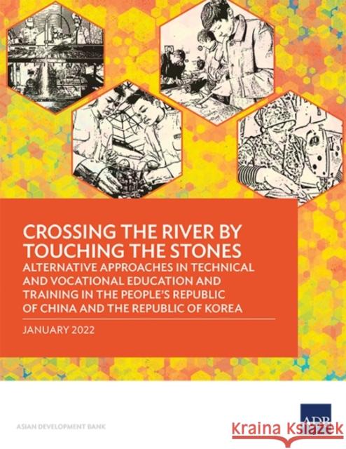 Crossing the River by Touching the Stones: Alternative Approaches in Technical and Vocational Education and Training in the People's Republic of China Asian Development Bank 9789292693497 Asian Development Bank