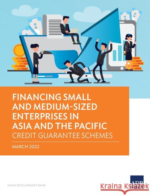 Financing Small and Medium-Sized Enterprises in Asia and the Pacific: Credit Guarantee Schemes Asian Development Bank 9789292693589 Asian Development Bank
