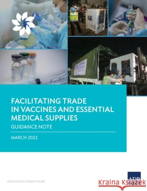 Facilitating Trade in Vaccines and Essential Medical Supplies: Guidance Note Asian Development Bank 9789292693831 Asian Development Bank