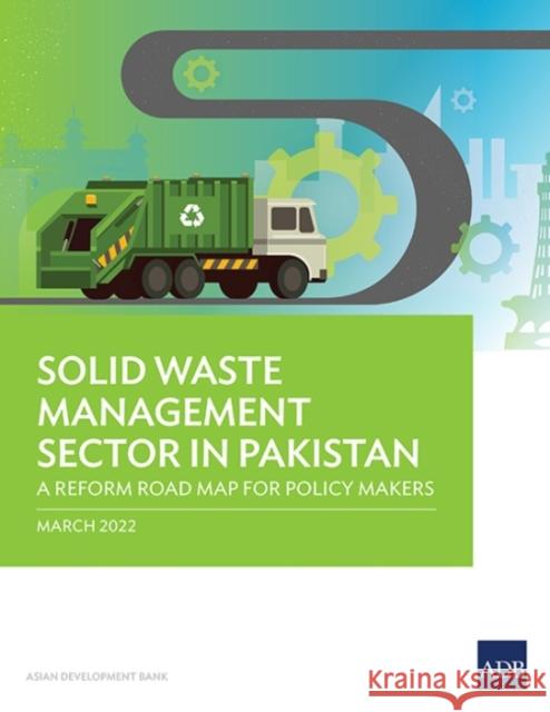 Solid Waste Management Sector in Pakistan: A Reform Road Map for Policy Makers Asian Development Bank 9789292693961 Asian Development Bank
