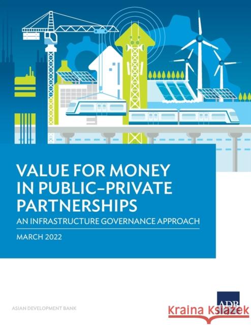 Value for Money in Public-Private Partnerships: An Infrastructure Governance Approach Asian Development Bank   9789292694197 Asian Development Bank