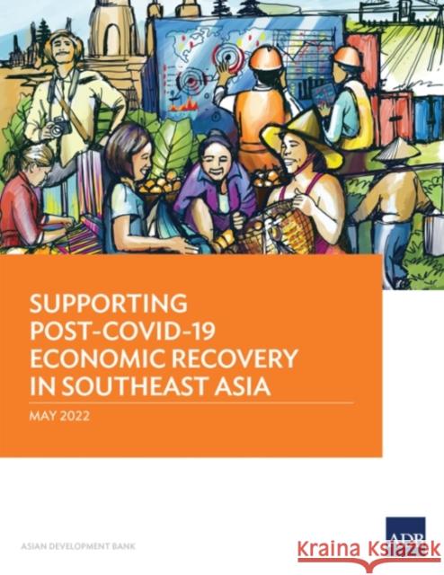 Supporting Post-Covid-19 Economic Recovery in Southeast Asia Asian Development Bank 9789292695026 Asian Development Bank