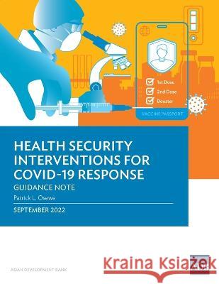 Health Security Interventions for COVID-19 Response: Guidance Note Asian Development Bank 9789292695491 Asian Development Bank