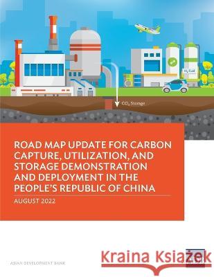 Road Map Update for Carbon Capture, Utilization, and Storage Demonstration and Deployment in the People's Republic of China Asian Development Bank   9789292695583 Asian Development Bank