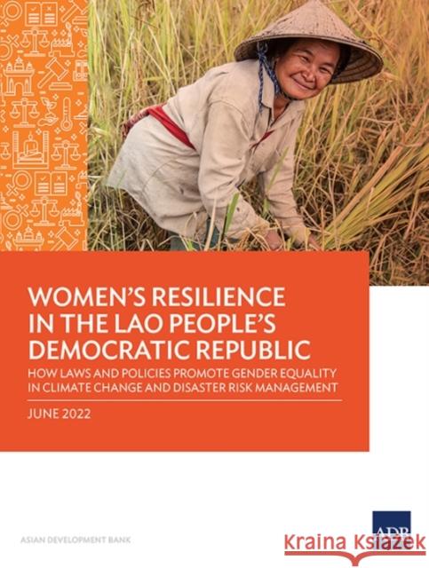 Women's Resilience in the Lao People's Democratic Republic: How Laws and Policies Promote Gender Equality in Climate Change and Disaster Risk Manageme Asian Development Bank 9789292695798 Asian Development Bank