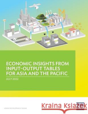 Economic Insights from Input-Output Tables for Asia and the Pacific Asian Development Bank   9789292696368 Asian Development Bank