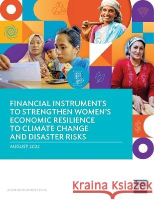 Financial Instruments to Strengthen Women's Economic Resilience to Climate Change and Disaster Risks Asian Development Bank   9789292696474 Asian Development Bank