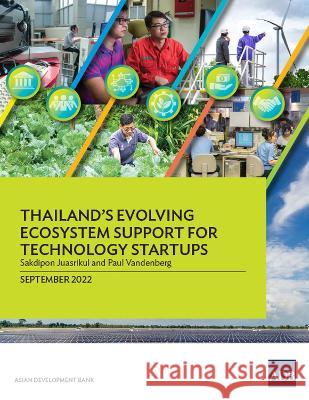Thailand's Evolving Ecosystem Support for Technology Startups Asian Development Bank   9789292696504 Asian Development Bank