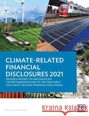 Climate-Related Financial Disclosures 2021: Progress Report on Implementing the Recommendations of the Task Force on Climate-Related Financial Disclos Asian Development Bank 9789292697488 Asian Development Bank