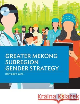 Greater Mekong Subregion Gender Strategy Asian Development Bank 9789292698003 Asian Development Bank
