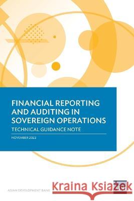 Financial Reporting and Auditing in Sovereign Operations: Technical Guidance Note Asian Development Bank 9789292698195 Asian Development Bank