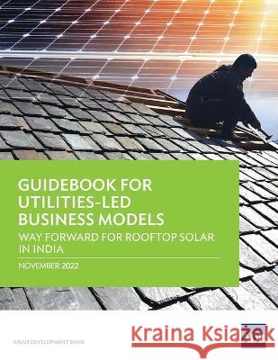 Guidebook for Utilities-Led Business Models: Way Forward for Rooftop Solar in India Asian Development Bank   9789292698256 Asian Development Bank