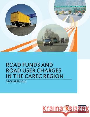 Road Funds and Road User Charges in the Carec Region Asian Development Bank 9789292699727 Asian Development Bank