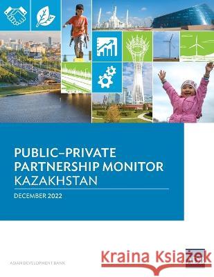 Public-Private Partnership Monitor: Kazakhstan Asian Development Bank 9789292699789 Asian Development Bank